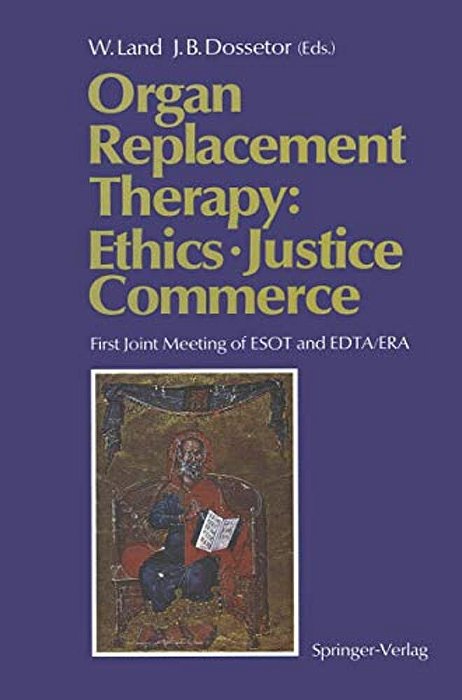 Organ Replacement Therapy: Ethics, Justice Commerce: First Joint Meeting Of Esot And Edta/Era Munich December 1990-..