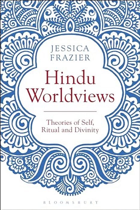 Hindu Worldviews: Theories Of Self, Ritual And Reality-..