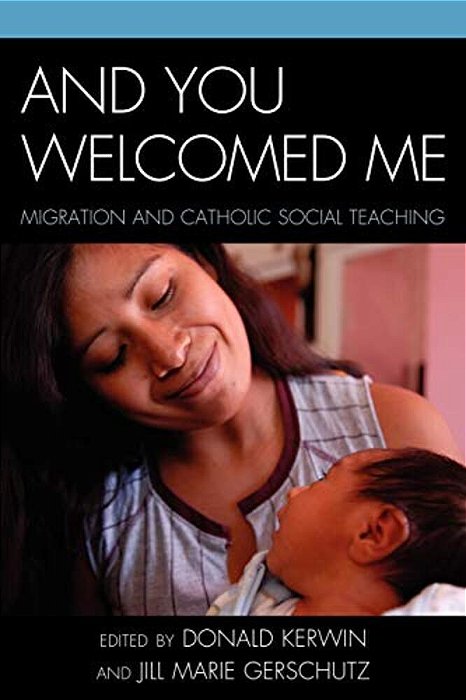 And You Welcomed Me: Migration And Catholic Social Teaching-..