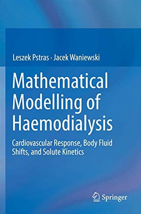 Mathematical Modelling Of Haemodialysis: Cardiovascular Response, Body Fluid Shifts, And Solute Kinetics-..