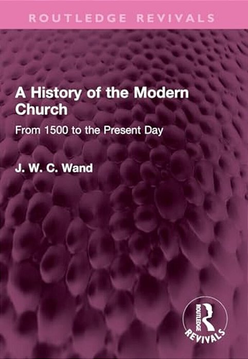 A History Of The Modern Church: From 1500 To The Present Day-..