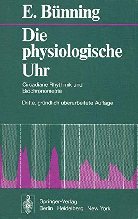 Die Physiologische Uhr: Circadiane Rhythmik Und Biochronometrie-..