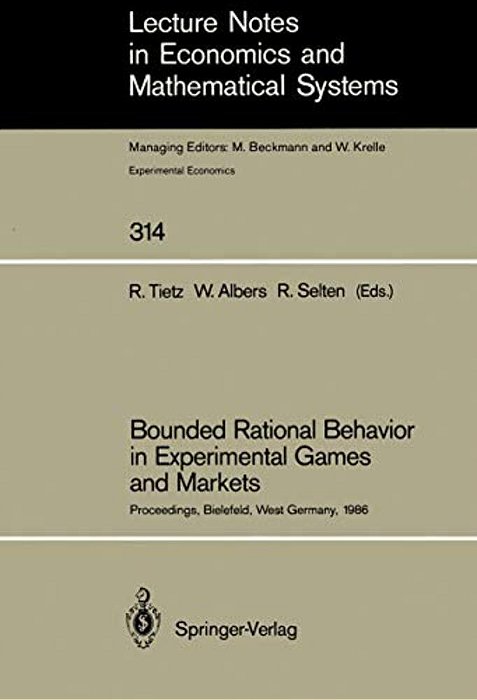 Bounded Rational Behavior In Experimental Games And Markets: Proceedings Of The Fourth Conference On Experimental Economics, Bielefeld, West Germany,-..