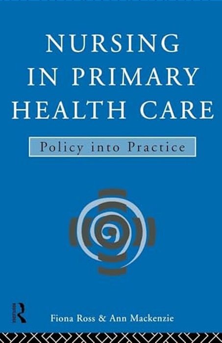 Nursing In Primary Health Care: Policy Into Practice-..