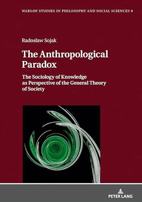 The Anthropological Paradox: The Sociology Of Knowledge As Perspective Of The General Theory Of Society-..