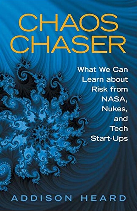Chaos Chaser: What We Can Learn About Risk From Nasa, Nukes, And Tech Start-Ups-..