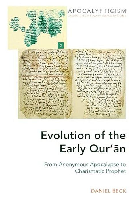 Evolution Of The Early Qur'An: From Anonymous Apocalypse To Charismatic Prophet-..
