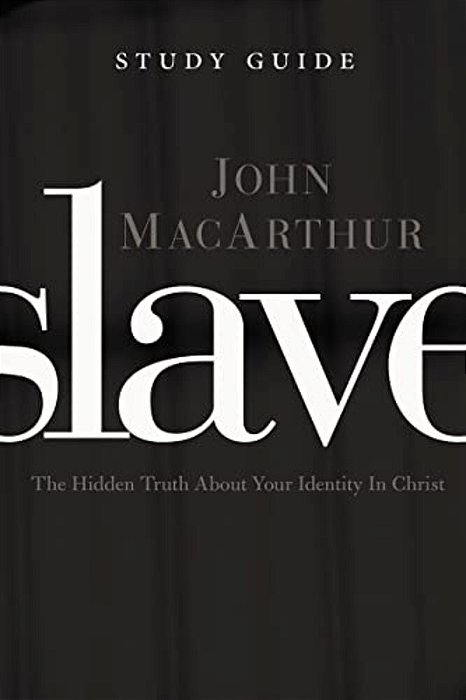 Slave The Study Guide: The Hidden Truth About Your Identity In Christ-..
