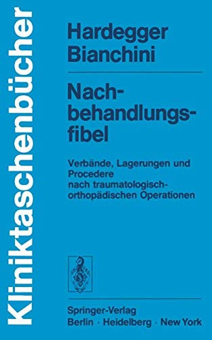 Nachbehandlungsfibel: Verbände, Lagerungen Und Procedere Nach Traumatologisch-Orthopädischen Operationen-..