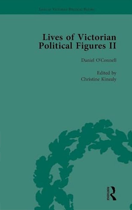 Lives Of Victorian Political Figures, Part II, Volume 1: Daniel O'Connell, James Bronterre O'Brien, Charles Stewart Parnell And Michael Davitt By Thei-..