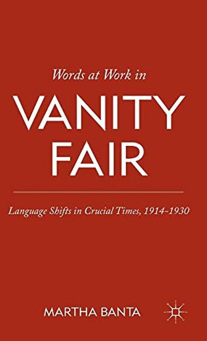Words At Work In Vanity Fair: Language Shifts In Crucial Times, 1914-1930-..