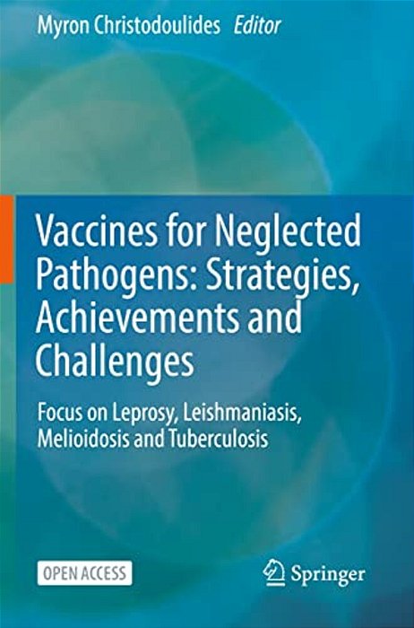 Vaccines For Neglected Pathogens: Strategies, Achievements And Challenges: Focus On Leprosy, Leishmaniasis, Melioidosis And Tuberculosis-..