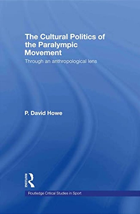 The Cultural Politics Of The Paralympic Movement: Through An Anthropological Lens-..