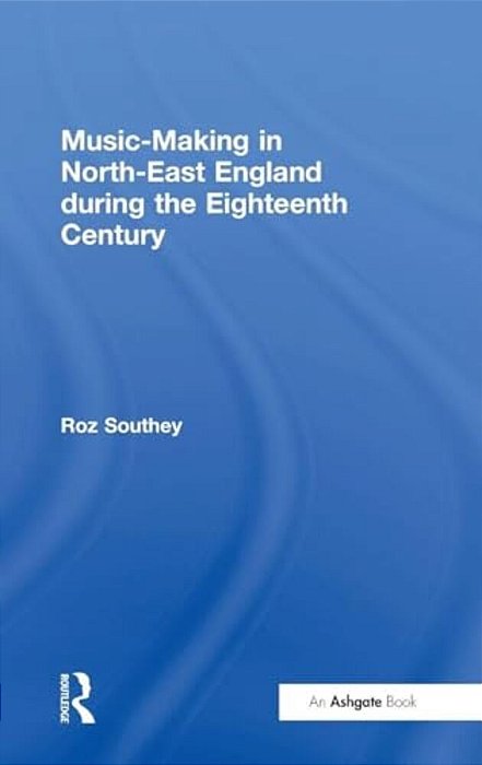Music-Making In North-East England During The Eighteenth Century-..