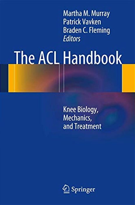 The Acl Handbook: Knee Biology, Mechanics, And Treatment-..