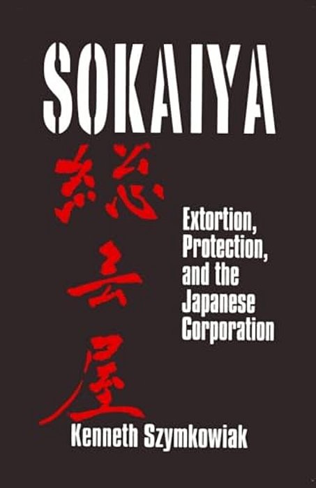 Sokaiya: Extortion, Protection, And The Japanese Corporation-..