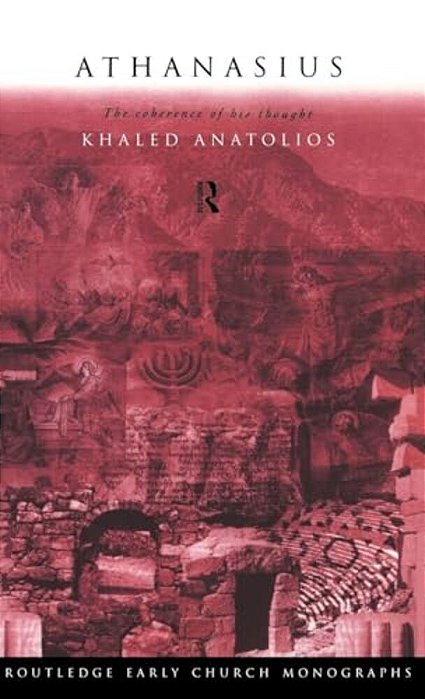 Athanasius: The Coherence Of His Thought-..