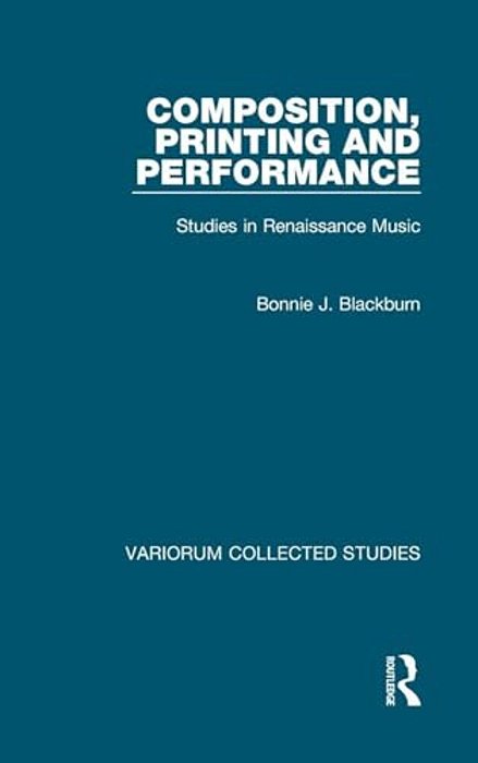 Composition, Printing And Performance: Studies In Renaissance Music-..