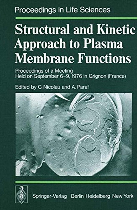 Structural And Kinetic Approach To Plasma Membrane Functions: Proceedings Of A Meeting Held On September 6-9, 1976 In Grignon (France)-..