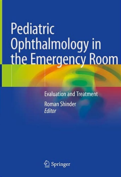 Pediatric Ophthalmology In The Emergency Room: Evaluation And Treatment-..