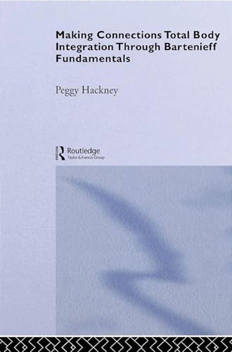 Making Connections: Total Body Integration Through Bartenieff Fundamentals-..