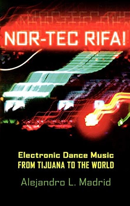 Nor-Tec Rifa!: Electronic Dance Music From Tijuana To The World-..