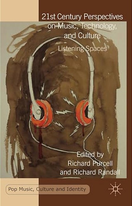 21St Century Perspectives On Music, Technology, And Culture: Listening Spaces-..