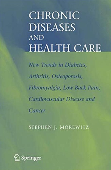 Chronic Diseases And Health Care: New Trends In Diabetes, Arthritis, Osteoporosis, Fibromyalgia, Low Back Pain, Cardiovascular Disease, And Cancer-..