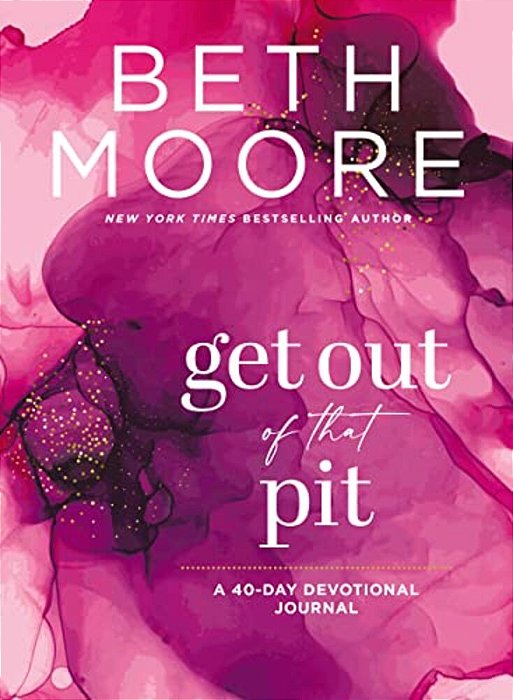 Get Out Of That Pit: A 40-Day Devotional Journal-..