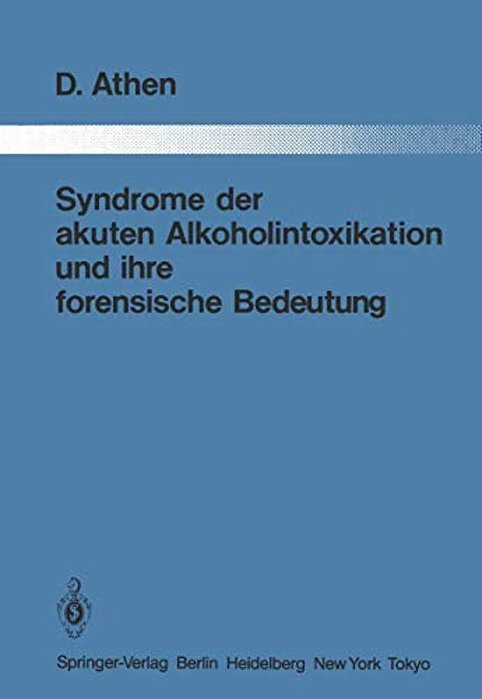 Syndrome Der Akuten Alkoholintoxikation Und Ihre Forensische Bedeutung-..