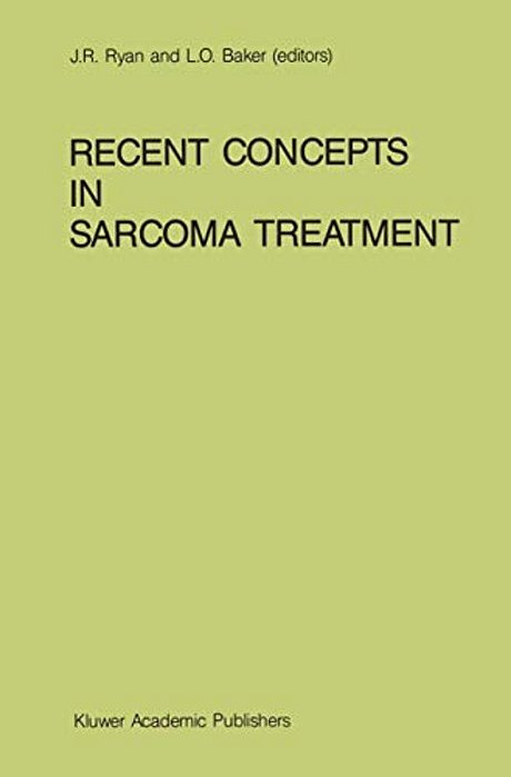 Recent Concepts In Sarcoma Treatment: Proceedings Of The International Symposium On Sarcomas, Tarpon Springs, Florida, October 8-10, 1987-..
