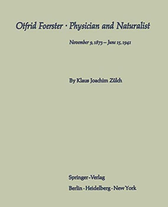 Otfrid Foerster - Physician And Naturalist: November 9, 1873 - June 15, 1941-..