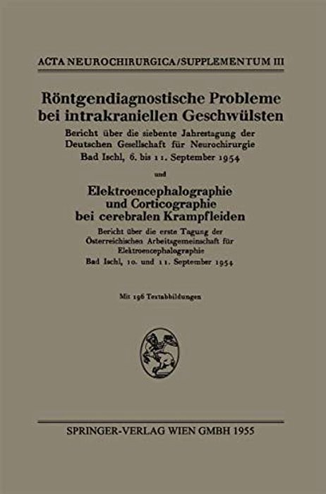 Röntgendiagnostische Probleme Bei Intrakraniellen Geschwülsten: Bericht Über Die Siebente Jahrestagung Der Deutschen Gesellschaft Für Neurochirurgie,-..