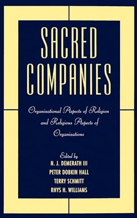 Sacred Companies: Organizational Aspects Of Religion And Religious Aspects Of Organizations-..