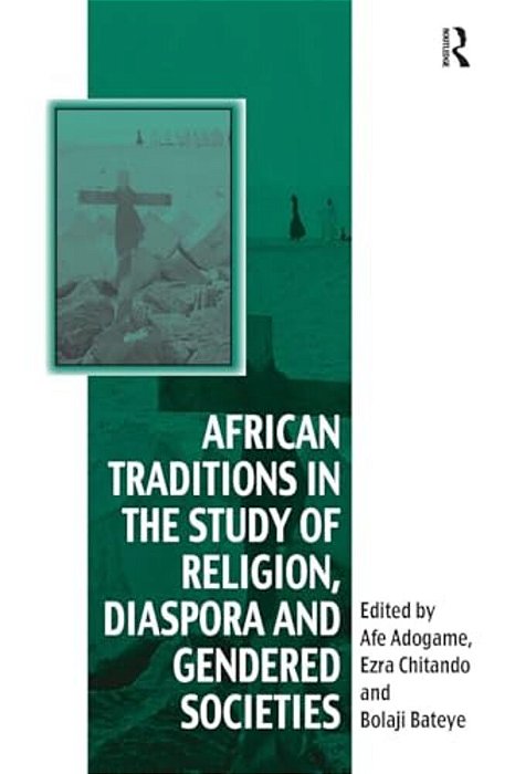 African Traditions In The Study Of Religion, Diaspora And Gendered Societies-..