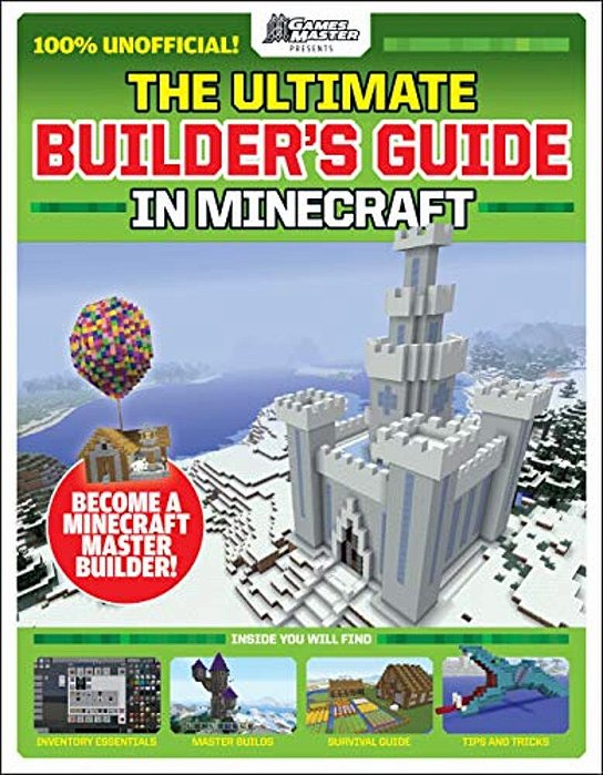 Gamesmasters Presents: The Ultimate Minecraft Builder's Guide-..