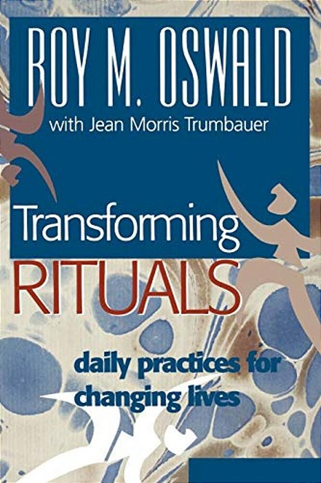 Transforming Rituals: Daily Practices For Changing Lives-..
