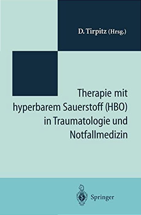 Therapie Mit Hyperbarem Sauerstoff (Hbo) In Der Traumatologie Und Notfallmedizin: Symposium "20 Jahre Hyperbare Medizin" St.-Joseph-hospital Duisburg-..
