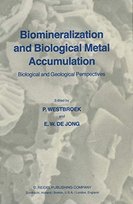 Biomineralization And Biological Metal Accumulation: Biological And Geological Perspectives Papers Presented At The Fourth International Symposium On-..