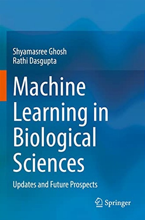 Machine Learning In Biological Sciences: Updates And Future Prospects-..
