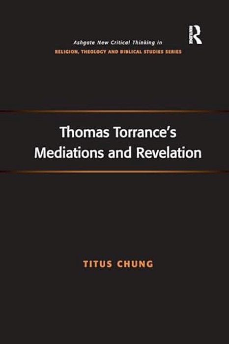 Thomas Torrance's Mediations And Revelation-..