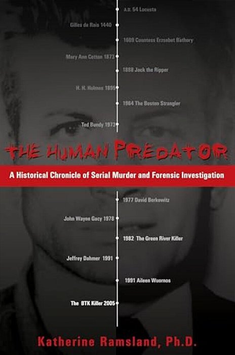 The Human Predator: A Historical Chronicle Of Serial Murder And Forensic Investigation-..