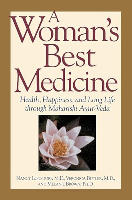 A Woman's Best Medicine: Health, Happiness, And Long Life Through Maharishi Ayur-Veda-..
