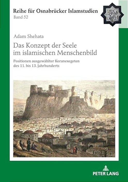 Das Konzept Der Seele Im Islamischen Menschenbild: Positionen Ausgewaehlter Koranexegeten Des 11. Bis 13. Jahrhunderts-..