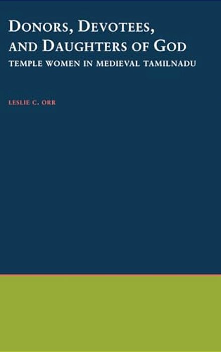 Donors, Devotees, & Daughters Of God: Temple Women In Medieval Tamilnadu-..