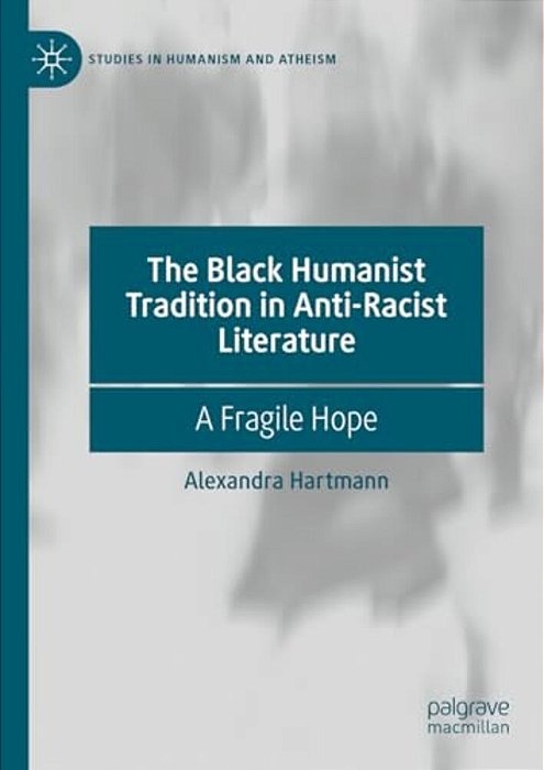 The Black Humanist Tradition In Anti-Racist Literature: A Fragile Hope-..
