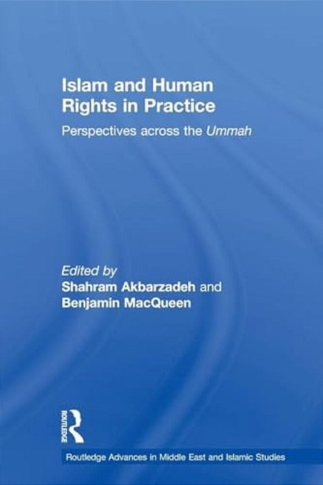Islam And Human Rights In Practice: Perspectives Across The Ummah-..