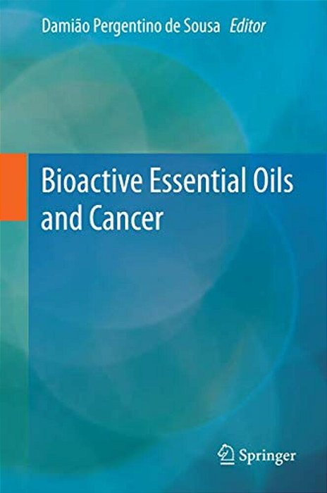 Bioactive Essential Oils And Cancer-..