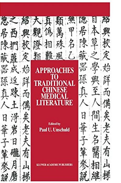 Approaches To Traditional Chinese Medical Literature: Proceedings Of An International Symposium On Translation Methodologies And Terminologies-..