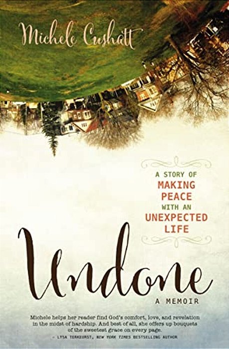 Undone: A Story Of Making Peace With An Unexpected Life-..